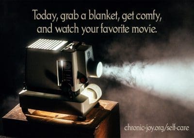 Today, grab a blanket, get comfy, and watch your favorite movie.