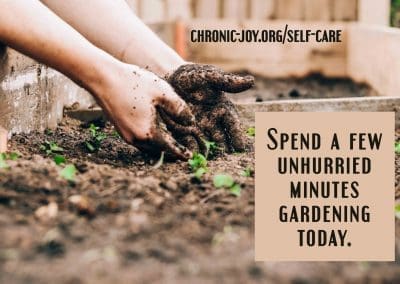 Spend a few unhurried minutes gardening today.