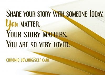 Share your story with someone today. You matter. Your story matters. You are so very loved.