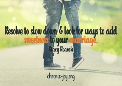 "Resolve to slow down and look for ways to add sweetness to your marriage." Stacy Reaoch