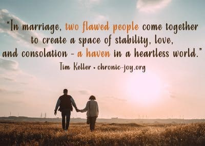 “In marriage, two flawed people come together to create a space of stability, love, and consolation – a haven in a heartless world.” Tim Keller