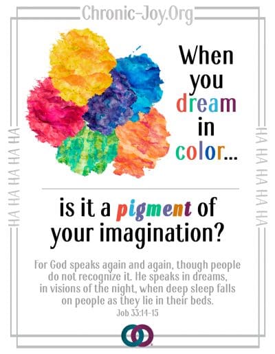 When you dream in color, is it a pigment of your imagination?