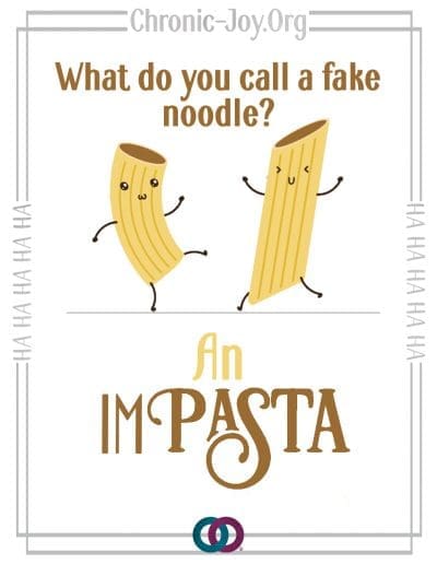 What do you call a fake noodle? An impasta!
