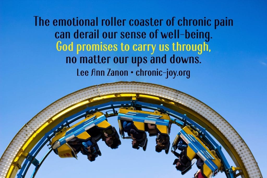 "The emotional roller coaster of chronic pain can derail our sense of well-being. God promises to carry us through, no matter our ups and downs." Lee Ann Zanon