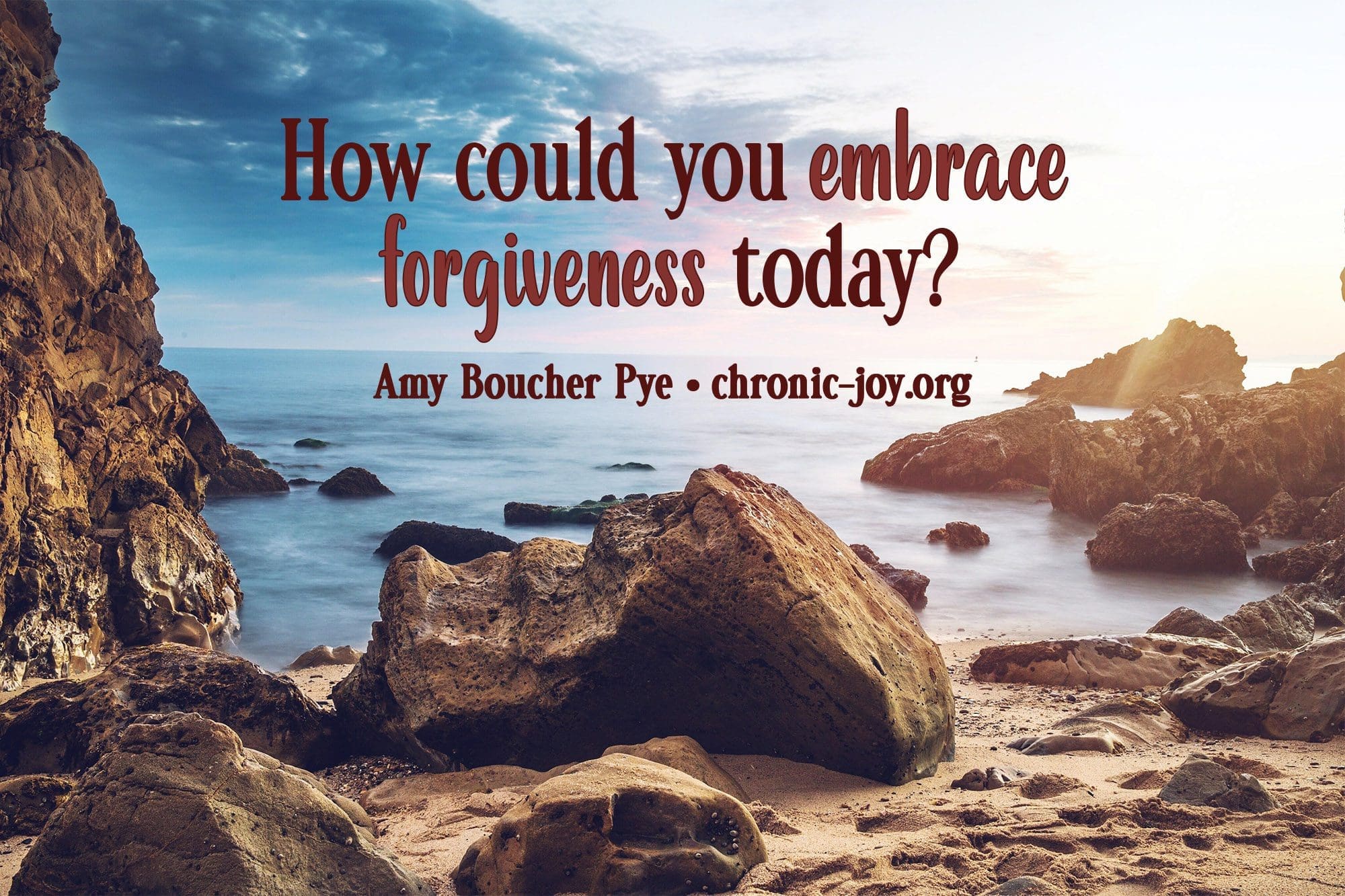 "How could you embrace forgiveness today?" Amy Boucher Pye