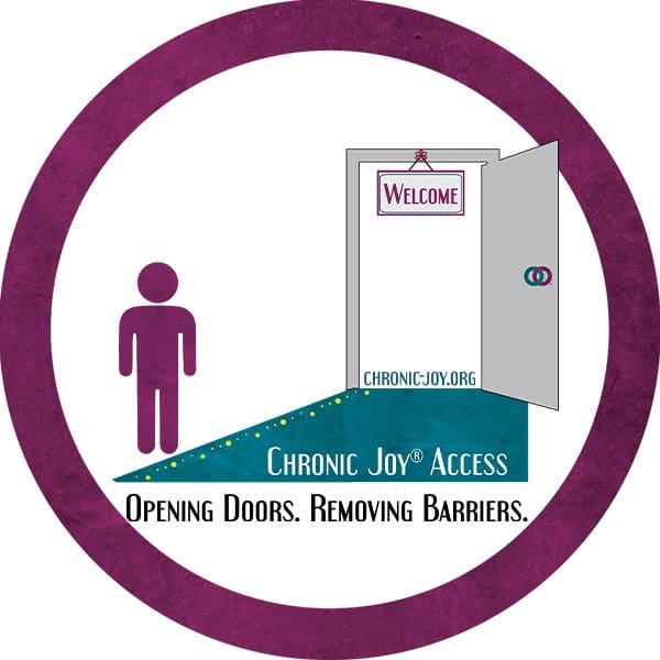 Chronic Joy® Access • Opening Doors. Removing Barriers.