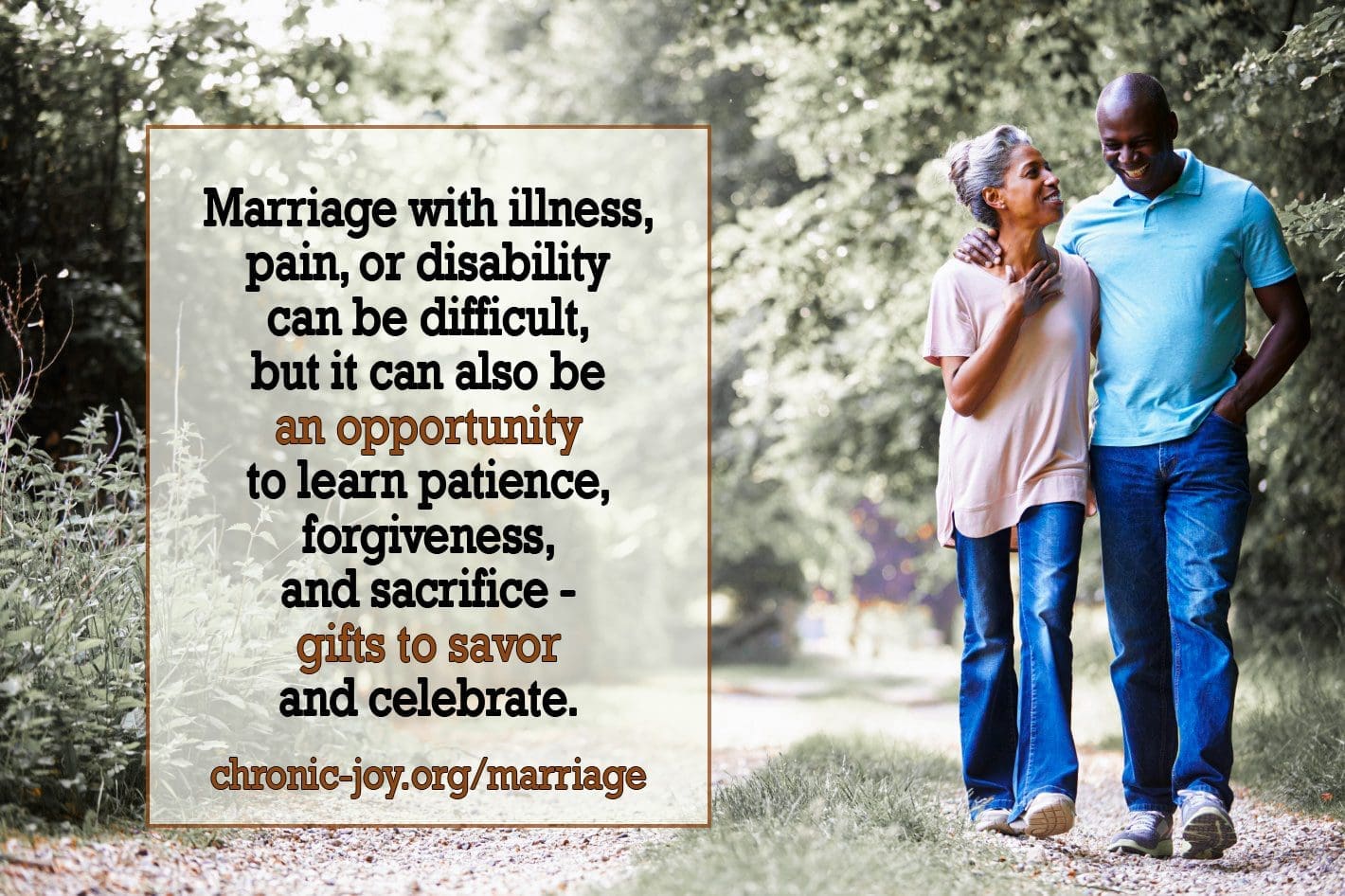 Marriage with illness, pain, or disability can be difficult, but it can also be an opportunity to learn patience, forgiveness, and sacrifice - gifts to savor and celebrate.
