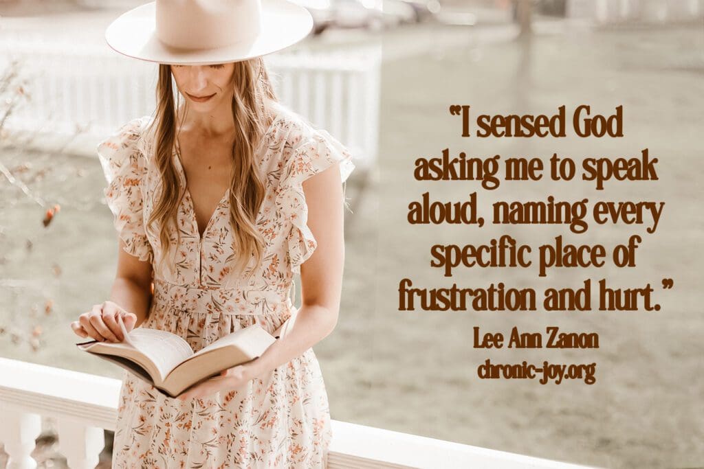 “I sensed God asking me to speak aloud, naming every specific place of frustration and hurt.” Lee Ann Zanon