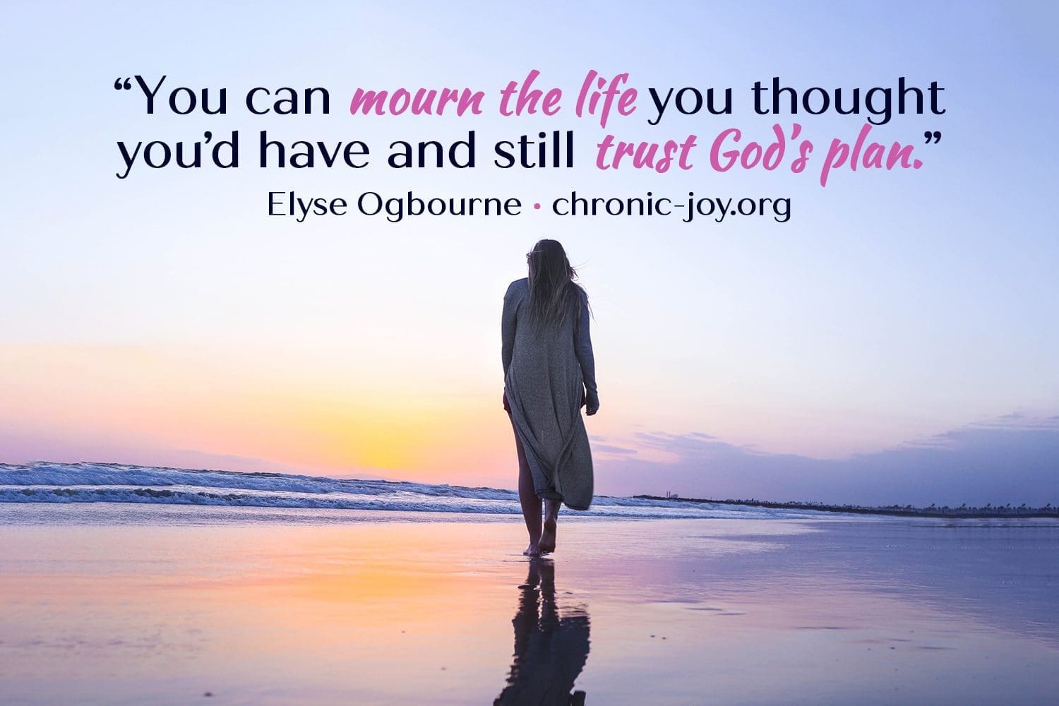 “You can mourn the life you thought you’d have and still trust God’s plan.” Elyse Ogbourne