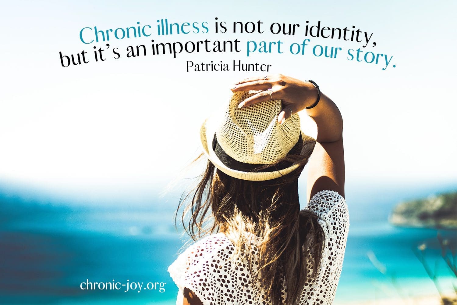 "Chronic illness is not our identity, but it’s an important part of our story." Patricia Hunter