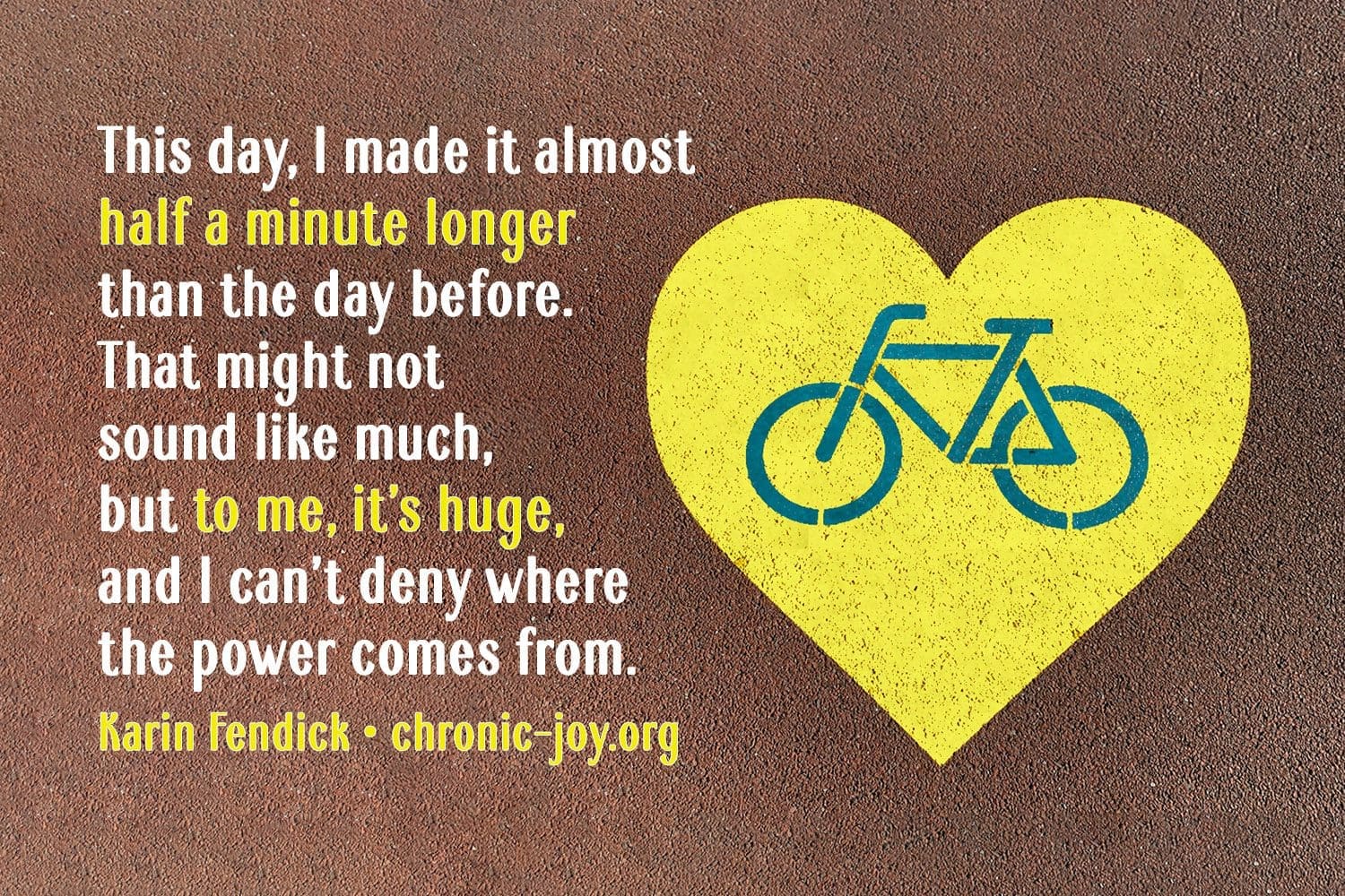 "This day, I made it almost half a minute longer than the day before. That might not sound like much, but to me, it’s huge, and I can’t deny where the power comes from." Karin Fendick