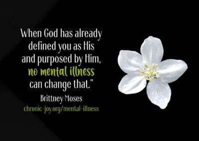 "When God has already defined you as His and purposed by Him, no mental illness can change that.” Brittney Moses