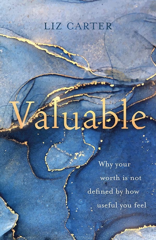 Valuable: Why Your Worth Is Not Defined by How Useful You Feel