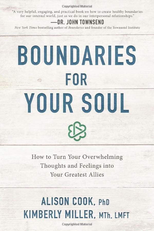 Boundaries for Your Soul: How to Turn Your Overwhelming Thoughts and Feelings into Your Greatest Allies