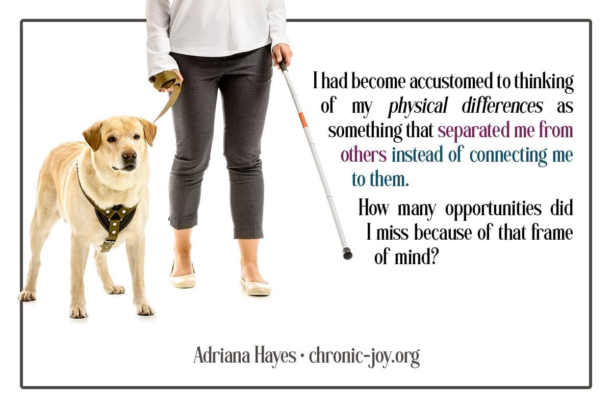 "I had become accustomed to thinking of my physical differences as something that separated me from others instead of connecting me to them. How many opportunities did I miss because of that frame of mind?" Adriana Hayes