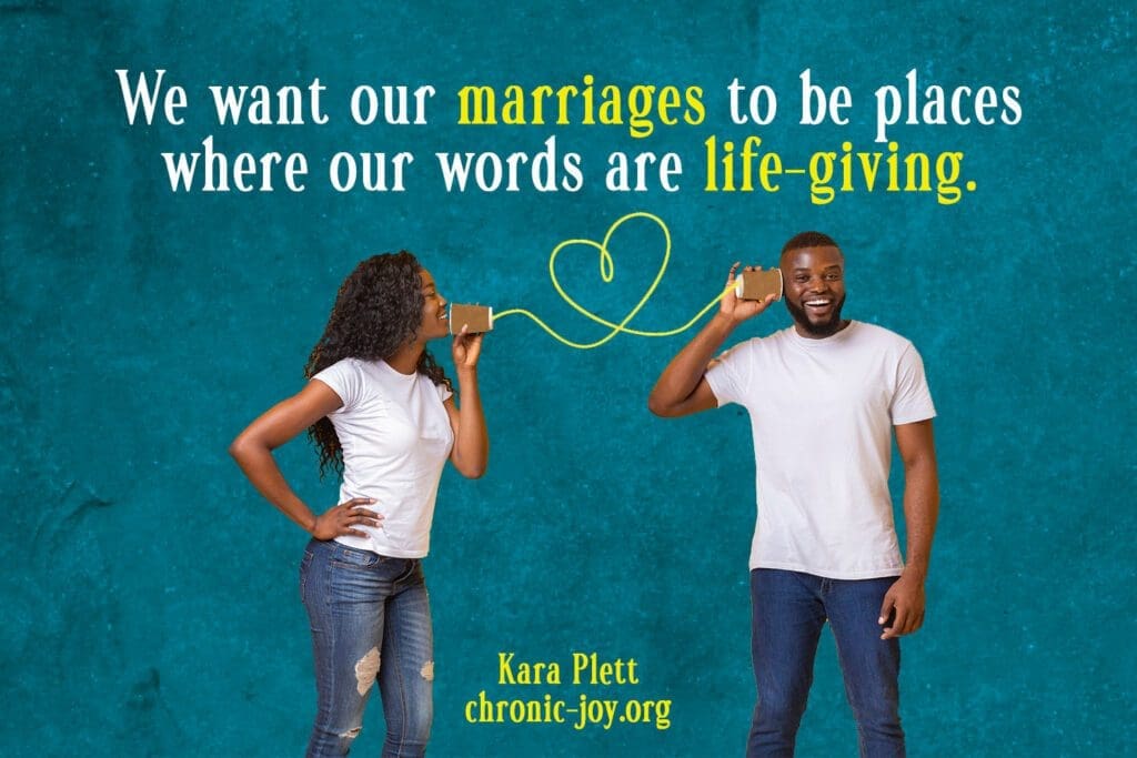 "We want our marriages to be places where our words are life-giving." Kara Plett