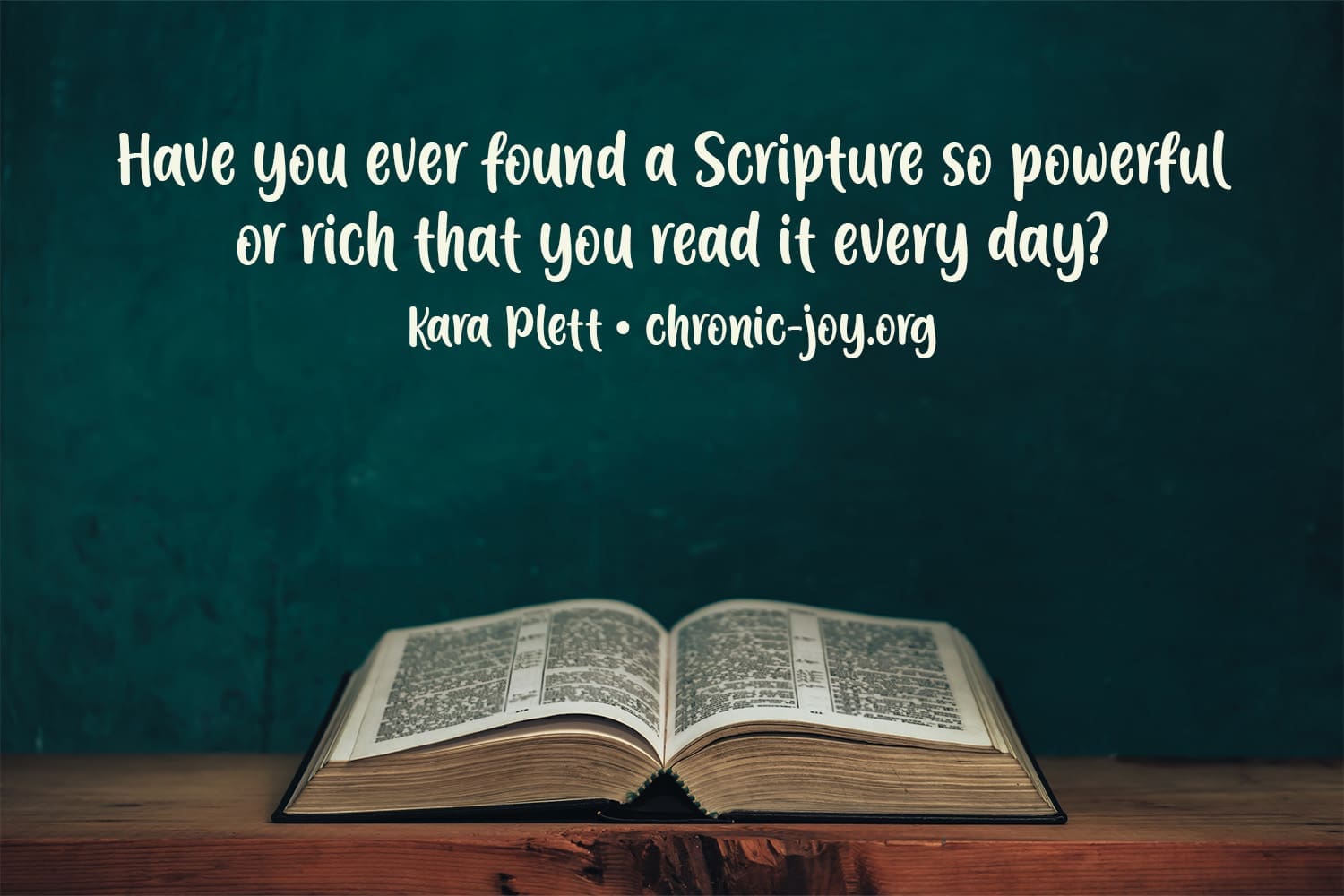 "Have you ever found a Scripture so powerful or rich that you read it every day?" Kara Plett