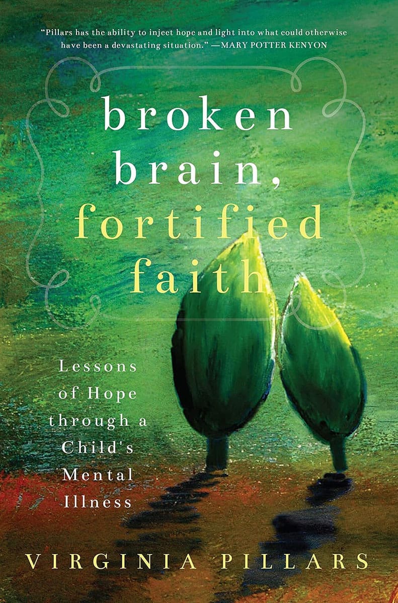 Broken Brain, Fortified Faith: Lessons of Hope Through a Child’s Mental Illness