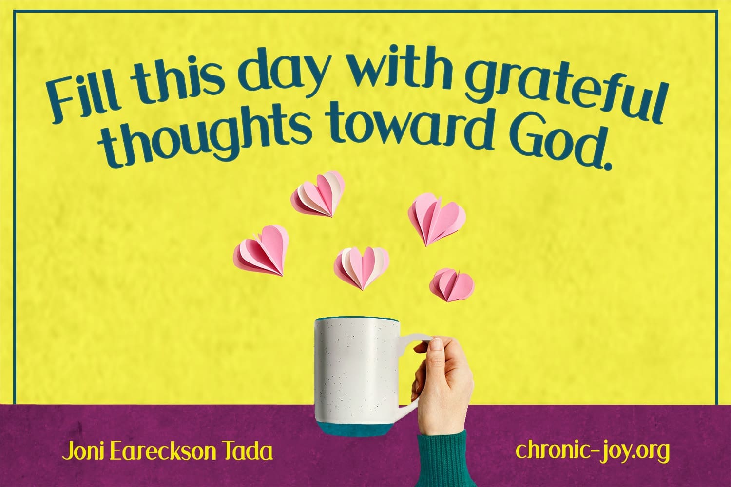 Fill this day with grateful thoughts toward God.
