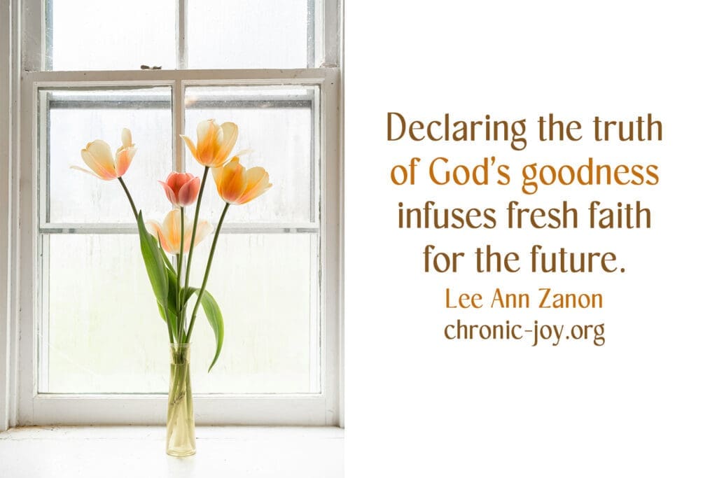 God's goodness infuses fresh faith.