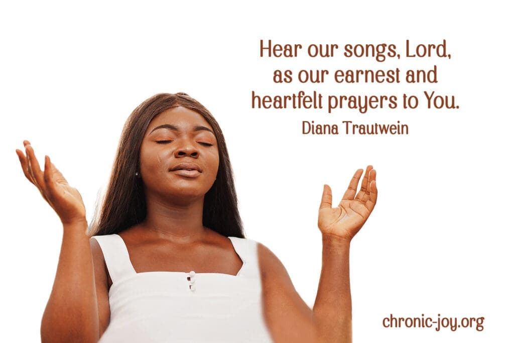 Songs can be our heartfelt prayers.