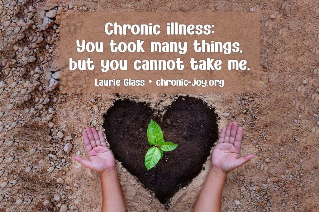 Chronic Illness Cannot Take Me - a poem by Laurie Glass