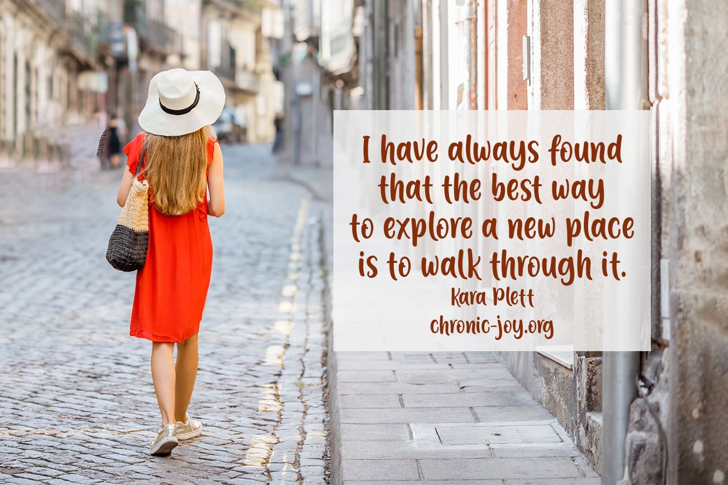 Explore a new place by walking through it.