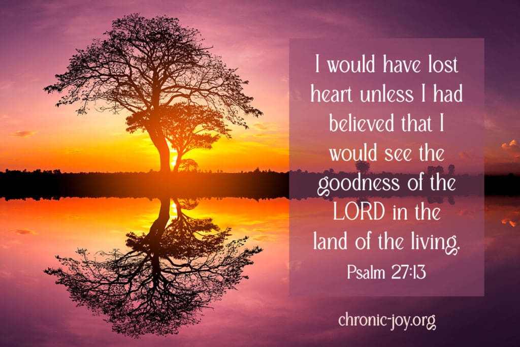 Believe in the goodness of God.